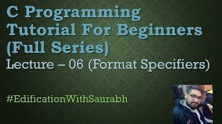 C Programming Tutorial For Beginners- 06 | Format Specifiers