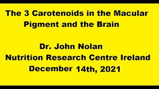 The 3 Carotenoids in the Macular Pigment \u0026 the Brain, John Nolan, Nutrition Research Centre Ireland