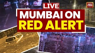 Live: Heavy Rains Put Mumbai On Red Alert; School Closed, Citizens Stranded | India Today Live