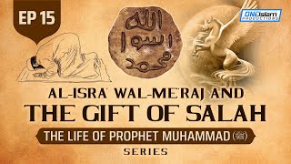 Al-Isra' Wal-Me'raj & The Gift of Salah | Ep 15 | The Life Of Prophet Muhammad ﷺ Series