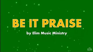 BE IT PRAISE by Elim Music Ministry