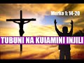 TUBUNI NA KUIAMINI INJILI - Marko 1: 14-20