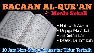 Murottal Al Qur'an Merdu Penyejuk Hati & Pikiran| Asli Bebas Iklan| Full 10 jam