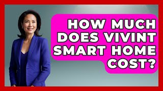 How Much Does Vivint Smart Home Cost? - Emerging Tech Insider