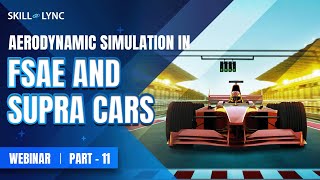 Aerodynamic Simulation in FSAE & SUPRA Cars (PART 11)|Skill-Lync