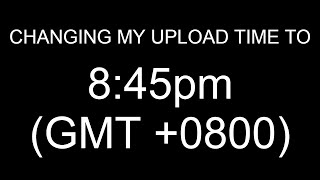 changing my upload time to 8.45pm...