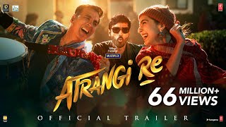 Atrangi Re | Official Trailer | Akshay Kumar, Sara Ali Khan, Dhanush, Aanand L Rai