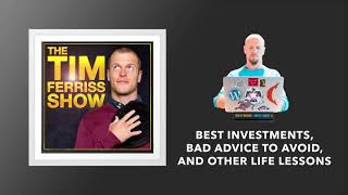 Best Investments, Bad Advice to Avoid, and Other Life Lessons | The Tim Ferriss Show (Podcast)