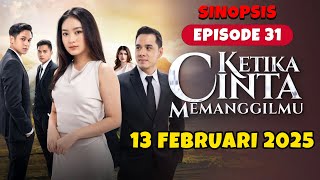 KETIKA CINTA MEMANGGILMU Hari Ini 13 Februari Episode 31 Full