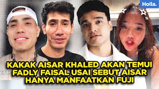 Reaksi Netizen Kakak Aisar Khaled Akan Temui Fadly Faisal Usai Sebut Aisar Hanya Manfaatkan Fuji