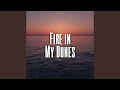 Fire in My Bones