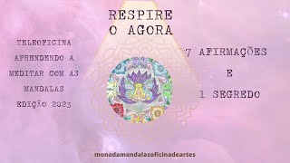 Boas vindas : Teleoficina Meditando com as Mandalas -Ed. 2023 -  7 Afirmações e 1 Segredo