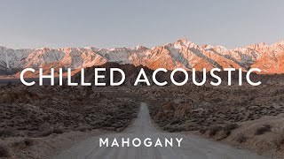 Chilled Acoustic Vol. 1 🍃 Indie Folk Compilation | Mahogany Playlist