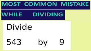 Divide     543       by     9     Most   common  mistake  while   dividing