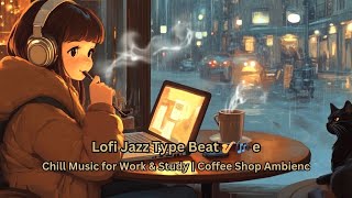 Lofi Jazz Type Beat 🎷🎧 Chill Music for Work & Study | Coffee Shop Ambience