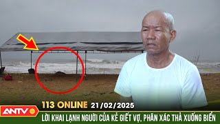 Gã chồng sát hại vợ rồi phân xác làm 3 phần phi tang xuống biển | Bản tin 113 online ngày 21/2|ANTV