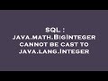 SQL : java.math.BigInteger cannot be cast to java.lang.Integer