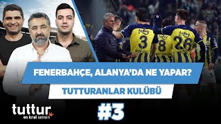FB, Alanyaspor’a karşı nasıl reaksiyon verir? | Serdar Ali & Ilgaz & Yağız | Tutturanlar Kulübü #3