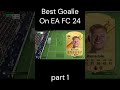 best goalie on ea fc 24 eafc24 gaming