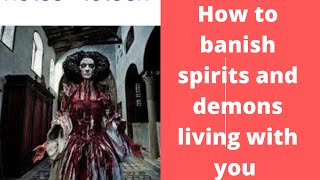 How to banish demons living in your home and inside your body