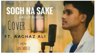 Aaghaz Ali- Soch Na Sake |Arijit Singh | San Tone | 2020
