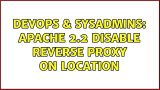 DevOps & SysAdmins: Apache 2.2 disable reverse proxy on location
