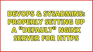 DevOps & SysAdmins: Properly setting up a "default" nginx server for https (7 Solutions!!)