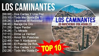Los Caminantes 2023 - 10 Grandes Exitos - Dos Cartas Y Una Flor, Todo Me Gusta De Ti, Lágrimas A...