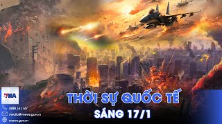 Thời sự Quốc tế sáng 17/1.Nga giáng đòn tên lửa diệt chỉ huy Ukraine; Israel dồn dập không kích Gaza