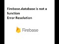 firebase.database is not a function | firebase | javascript | Error resolution