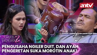 Pengusaha Ngiler Duit, dan Ayah Pengeretan Suka Morotin Anak! | Garis Tangan 2 ANTV | Eps 35 [FULL]