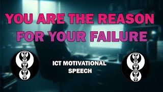 You are the reason for your FAILURE | ICT Motivational Speech