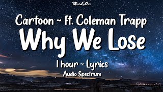 Cartoon  ~  Why We Lose (ft. Coleman Trapp)  ⏱1 hour-Lyrics🎵  ✨Audio Spectrum