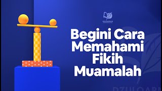 Begini Cara Memahami Fikih Muamalah