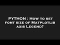 PYTHON : How to set font size of Matplotlib axis Legend?