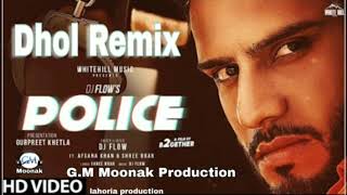Police (Dhol Remix) Dj Flow Afsana Khan G.M Moonak Production Ft Lahoria Production song mix 2020