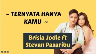 Brisia Jodie ft Stevan Pasaribu - TERNYATA HANYA KAMU [lirik Lagu]
