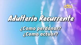 ADULTERIO RECURRENTE❗️/ como PERDONAR❓ como ACTUAR❓