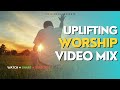 BEST MORNING UPLIFTING WORSHIP VIDEO MIX - THE KING DJ FT HILLSONG| ELEVATION WORSHIP| MAVERICK CITY