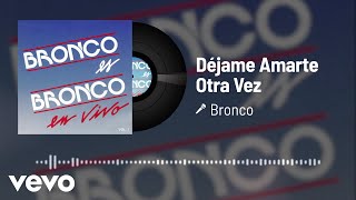 Bronco - Déjame Amarte Otra Vez (Audio/En Vivo Vol.1)