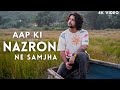 Aap Ki Nazron Ne Samjha - Siddharth Slathia