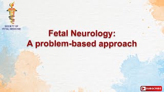 Fetal Neurology: A problem-based approach
