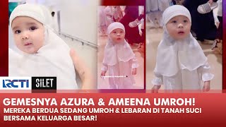 GEMES BANGET! Baby Azura & Ameena Pakai Kerudung Saat Umroh | SILET