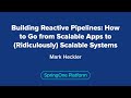 Building Reactive Pipelines: How to Go from Scalable Apps to (Ridiculously) Scalable Systems