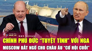 Thời sự quốc tế: Chính phủ Đức “tuyệt tình” với Nga, Moscow bất ngờ cho châu Âu “cơ hội cuối”