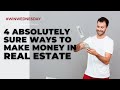 4 ABSOLUTELY SURE WAYS TO MAKE MONEY IN REAL ESTATE