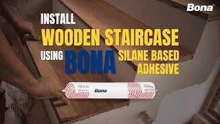 How To Install Wooden Staircase Using Bona Silane-Based Adhesives