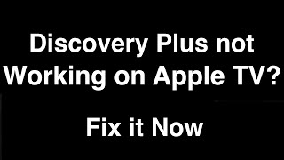 Discovery Plus not working on Apple TV  -  Fix it Now