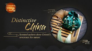 Distinctive China: Scented sachets show Orient's reverence for nature 香囊