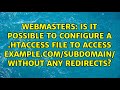 Is it possible to configure a .htaccess file to access example.com/subdomain/ without any...